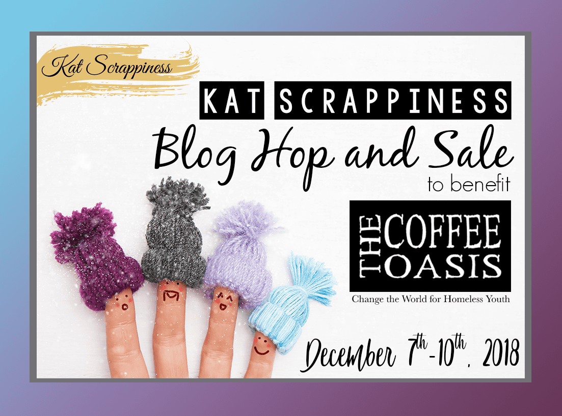 Welcome to the Kat Scrappiness Charity Blog Hop & Sale to Benefit Coffee Oasis!