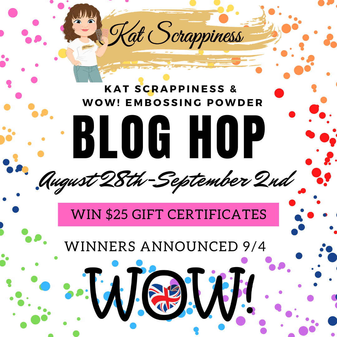Kat Scrappiness & WOW! Embossing Powder Collaboration Hop: Day One